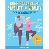 Core Balance and Stability for Vitality: Essential Exercises for Seniors and Adults To Prevent Falls, Enhance Strength, and Improve Posture
