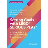 Setting Goals with Lego(r) Serious Play(r): A Proven Approach for Forward-Thinking Organizations