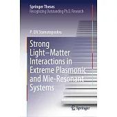 Strong Light-Matter Interactions in Extreme Plasmonic and Mie-Resonant Systems