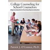 College Counseling for School Counselors: College Counseling Advice for those Giving College Counseling Advice