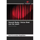 Sound Body: Voice that can be seen