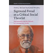 Sigmund Freud as a Critical Social Theorist: Psychoanalysis and the Neurotic in Contemporary Society