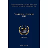 Yearbook International Tribunal for the Law of the Sea / Annuaire Tribunal International Du Droit de la Mer, Volume 27 (2023)