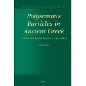 Polysemous Particles in Ancient Greek: A Study with Special Reference to μήν And δή