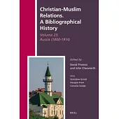 Christian-Muslim Relations. a Bibliographical History Volume 23. Russia (1800-1914)