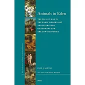 Animals in Eden: The Fall of Man in the Early Modern Art and Literature of Germany and the Low-Countries