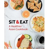 Sit & Eat: A Healthier Asian Cookbook
