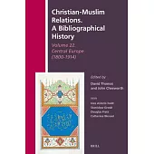 Christian-Muslim Relations. a Bibliographical History Volume 22. Central Europe (1800-1914)