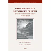 Gregory Palamas’ Metaphysics of Light: The ’Absorption’ of the Body by the Spirit