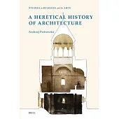 A Heretical History of Architecture