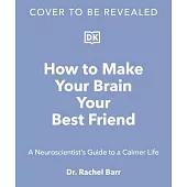 How to Make Your Brain Your Best Friend