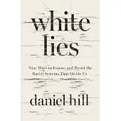 White Lies: Nine Ways to Expose and Resist the Racial Systems That Divide Us