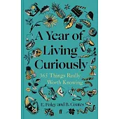 A Year of Living Curiously: 365 Things Really Worth Knowing