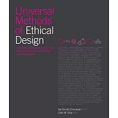 Universal Methods of Ethical Design: 100 Key Concepts for Ethical, Human-Centered Decision Making and Product Design