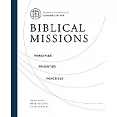 Biblical Missions: Principles, Priorities, and Practices