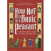 How Not to Be a Basic Peasant: A Medieval Bard’s Guide to Living Your Best Life