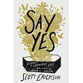 Say Yes: Discover the Surprising Life Beyond the Death of a Dream