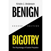 Benign Bigotry: The Psychology of Subtle Prejudice