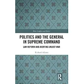 Politics and the General in Supreme Command: Law Reform and Averting Unjust War