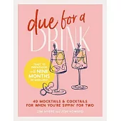 Due for a Drink: 40 Mocktails and Cocktails for When You’re Sippin’ for Two