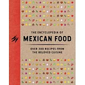 The Encyclopedia of Mexican Food: 350 Recipes from the Beloved Cuisine