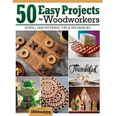 50 Easy Projects for Woodworkers: Scroll Saw Patterns, Tips & Techniques from the Experts