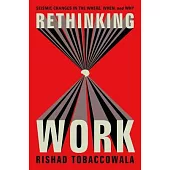 Rethinking Work: Seismic Changes in the Where, When, and Why