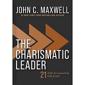 The Charismatic Leader: 21 Skills to Connect with People
