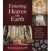 Entering Heaven on Earth: The Signs, Symbols, and Saints of Catholic Churches