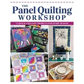 The Panel Quilting Workshop: 12 Quick-And-Easy Quilting Ideas for Every Season