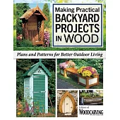 Making Practical Backyard Projects in Wood: Plans and Patterns for Better Outdoor Living