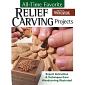 All-Time Favorite Relief Carving Projects: Expert Instruction and Techniques from Woodcarving Illustrated