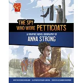 The Spy Who Wore Petticoats: A Graphic Novel Biography of Anna Strong