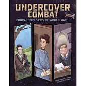 Undercover Combat: Courageous Spies of World War I