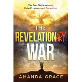 The Revelationary War: The Epic Battle Against False Prophecy and Deception