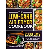 The Low-Carb Air Fryer Cookbook: 2000 Days of Savory and Satisfying Dishes to Enhance Your Culinary Journey