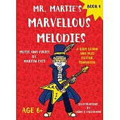 Mr. Martie’s Marvellous Melodies - Book 1: A Kids Learn and Play Guitar Songbook