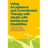 Using Acceptance and Commitment Therapy with Adults with Intellectual Disabilities