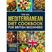 The XXL Mediterranean Diet Cookbook for British Beginners: 1600 Days of Flavorful and Health-Boosting Recipes Using the Metric Measurements with a 28-