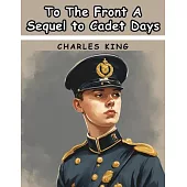 To The Front A Sequel to Cadet Days