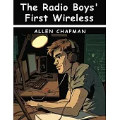 The Radio Boys’ First Wireless: Winning the Ferberton Prize