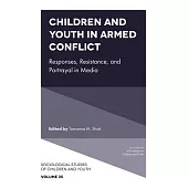 Children and Youth in Armed Conflict: Responses, Resistance, and Portrayal in Media