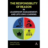 The Responsibility of Reason in Leadership, Management, and Life Long Learning