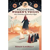 Recovering Women’s Voices: Islam, Citizenship, and Patriarchy in Egypt