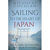 Sailing to the Heart of Japan: A Cruising Adventure and How-To Guide