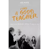 I Had a Good Teacher: Practicing Suzuki Roshi’s Way of Zen