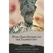 Wine-Dark Mother and the Trapper’s Son: Poems and Stories