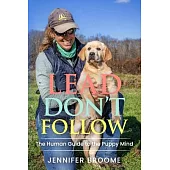 Lead, Don’t Follow: The Human Guide to the Puppy Mind