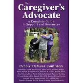 The Caregiver’s Advocate: A Complete Guide to Support and Resources