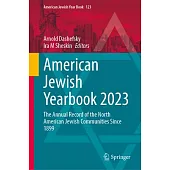 American Jewish Yearbook 2023: The Annual Record of the North American Jewish Communities Since 1899